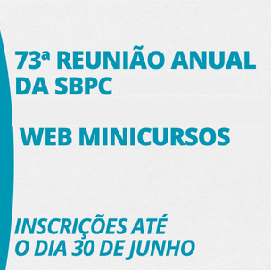 #53274 73ª Reunião Anual da SBPC está com inscrições abertas para WEBMinicursos