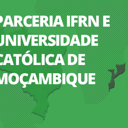 #53523 IFRN oferta curso em parceria com a Universidade Católica de Moçambique 