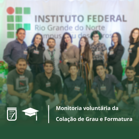 #53571 Divulgada relação de estudantes selecionados para monitoria voluntária da Colação de Grau e Formatura