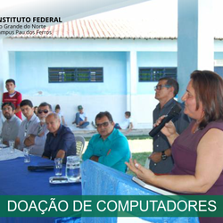 #53762 Campus Pau dos Ferros do IFRN doa 25 computadores à educação municiapal de Doutor Severiano/RN