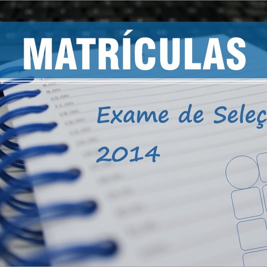 #54176 Matrículas para exame de seleção 2014 terão novas datas