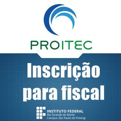#54281 Campus São Paulo do Potengi abre inscrição para fiscal do Proitec