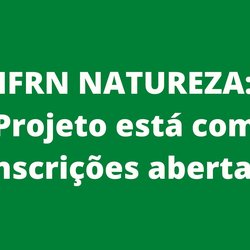 #54594 IFRN NATUREZA: projeto vai preparar estudantes para o ENEM 2022