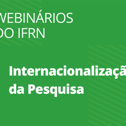 #54951 Internacionalização da Pesquisa é tema de webinários do IFRN 