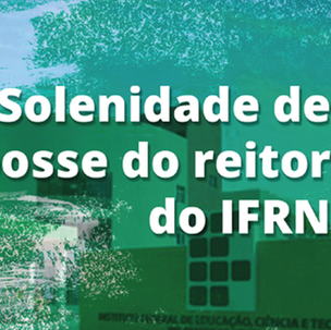#55151 Ministro da Educação dará posse ao reitor do IFRN, professor José Arnóbio, nesta terça-feira (31)