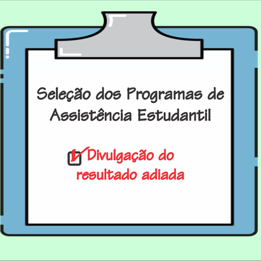 #55442 Divulgação do resultado da seleção para Programas de Assistência Estudantil é adiada