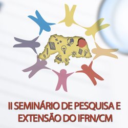#5705 Programação do II Seminário de Pesquisa e Extensão do campus Ceará-Mirim é divulgada