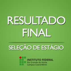 #5710 Resultado final de seleção para estágio no IFRN - Ceará-Mirim é publicado