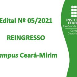 #5877 Divulgado o Edital de Reingresso para o Semestre 2021.1 do Campus Ceará-Mirim