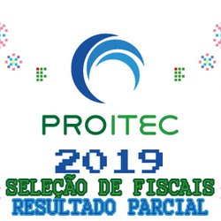 #5965 Divulgado o resultado parcial da Seleção de Fiscais do PROITEC 2019