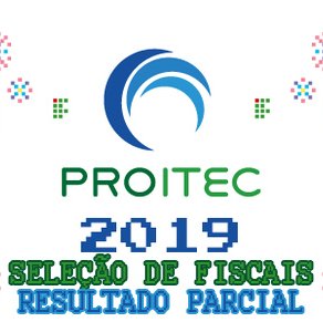 #5965 Divulgado o resultado parcial da Seleção de Fiscais do PROITEC 2019