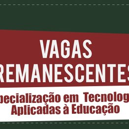 #6006 Especialização em Tecnologias Aplicadas à Educação têm Vagas Remanescentes Divulgadas