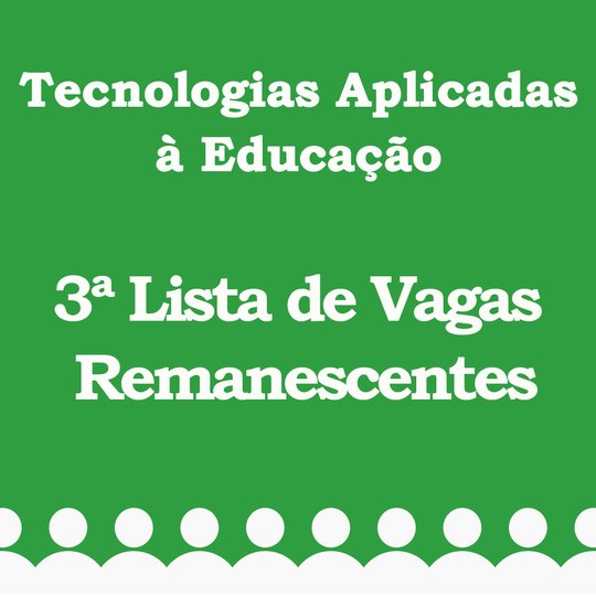 #6021 SEAC divulga a 3ª chamada de vagas remanescentes para a Especialização em Tecnologias Aplicadas à Educação