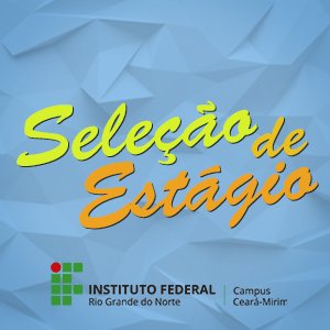 #6099 IFRN - Ceará-Mirim lança processo seletivo para contratação de estagiários