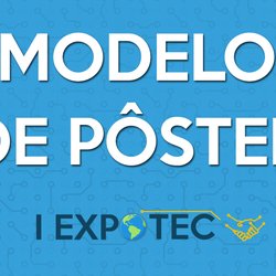 #6222 Modelo de apresentação de pôster da EXPOTEC é disponibilizado