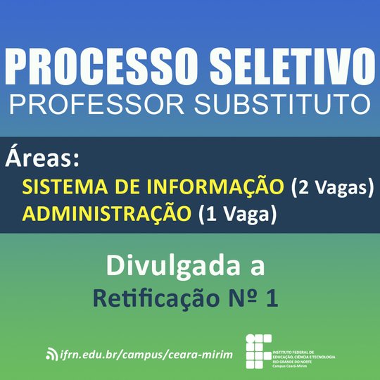 #6248 Comissão do Processo seletivo para professor Substituto das áreas de Sistema de Informação e Administração divulga Retificação Nº 01 do edital