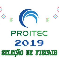 #6257 Abertas as inscrições para Fiscais das provas do PROITEC 2019.