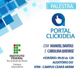 #6331 Palestra sobre o Portal Clickideia acontece nesta sexta-feira no Campus Ceará-Mirim