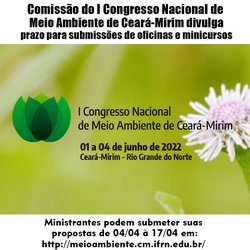 #6343 Comissão Organizadora do I Congresso Nacional de Meio Ambiente de Ceará-Mirim divulga prazo para submissões de oficinas e minicursos