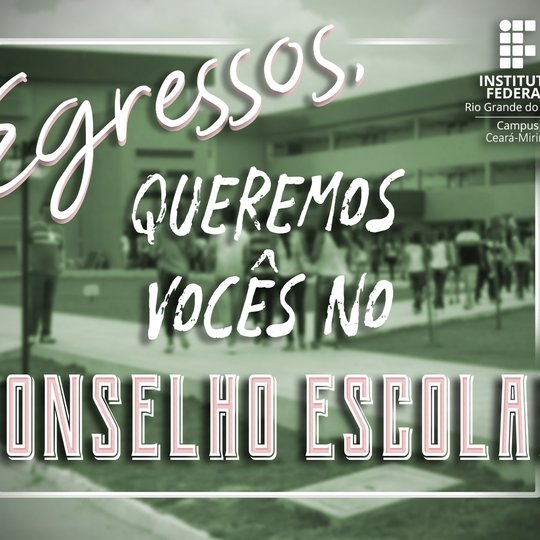 #6382 O Campus Ceará-Mirim convoca ex-alunos (egressos) para compor o conselho escolar.