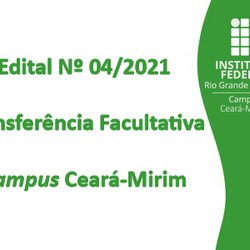 #6439 Divulgado o Edital de Transferência Facultativa para o Semestre 2021.1 do Campus Ceará-Mirim