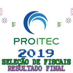 #6449 Resultado Final da Seleção de Fiscais do PROITEC 2019 é divulgado