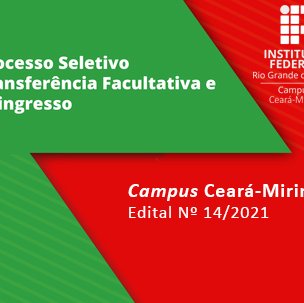 #6473 Divulgado o Edital de Transferência e Reingresso para o Semestre 2021.2 do Campus Ceará-Mirim