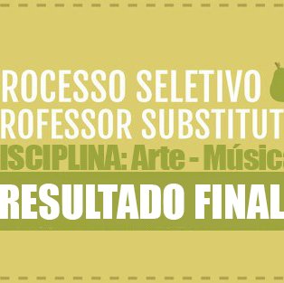 #6616 Direção Geral divulga Resultado Final do Processo Seletivo Simplificado para Professor Substituto de Artes-Música