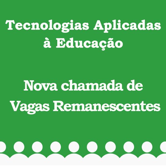 #6626 Publicada uma novachamada de vagas remanescentes para a Especialização em Tecnologias Aplicadas à Educação