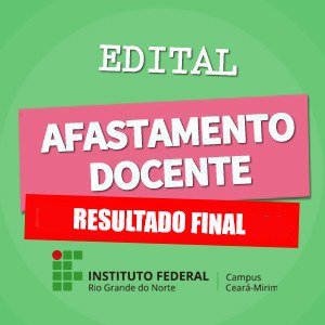 #6677 Divulgado o Resultado Final do edital de afastamento para capacitação docente Edital Nº 18/2021
