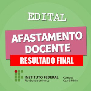 #6696 Divulgado o Resultado Final do edital de afastamento para capacitação docente