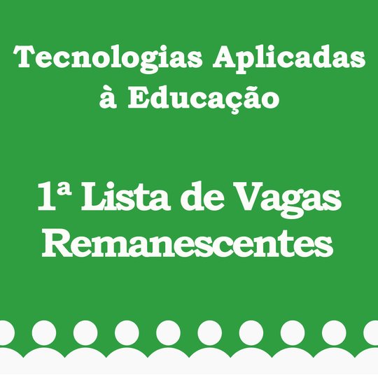 #6714 Publicada 1ª lista de vagas remanescentes para a Especialização em Tecnologias Aplicadas à Educação