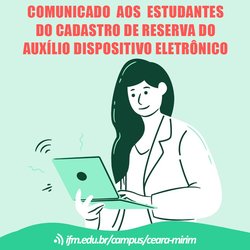 #6726 Assistente Social do Campus Ceará-Mirim emite comunicado aos estudantes que estão no cadastro de reserva do axílio dispositivo eletrônico