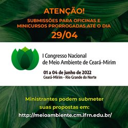 #6792 Prorrogadas as inscrições para submissões das oficinas e minicursos do I Congresso Nacional de Meio Ambiente de Ceará-Mirim