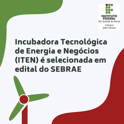 #7283 Incubadora Tecnológica de Energia e Negócios (ITEN) é selecionada em edital do SEBRAE