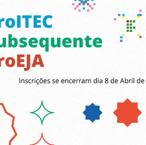 #7484 ProITEC, Subsequente e ProEJA: prazo de inscrições se encerram no dia 8/4