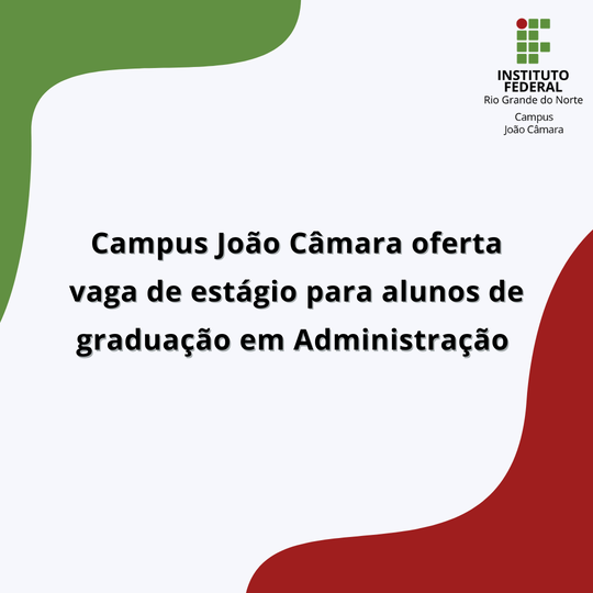 #7487 Campus João Câmara oferta vaga de estágio para alunos de graduação em Administração 