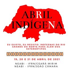 #7559 O NEABI dos Campi João Câmara e Ceará Mirim realizam o evento ABRIL INDÍGENA 2021   