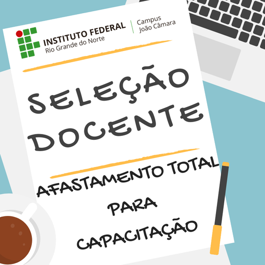#7773 Campus João Câmara promove Seleção de Docente para Afastamento Total para Capacitação