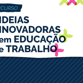 #7840 Concurso “Ideias Inovadoras em Educação e Trabalho” está com inscrições abertas