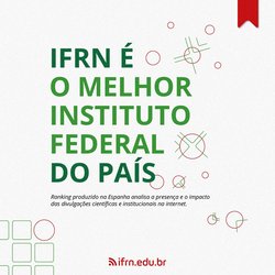 #8352 IFRN é reconhecido como melhor Instituto Federal do Brasil