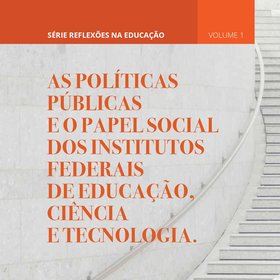 As políticas públicas e o papel social dos Institutos Federais de Educação, Ciência e Tecnologia