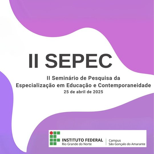Cartaz do II Sepec, seminário de pesquisa da especialização de Educação e Contemporaneidade, Campus São Gonçalo do Amarante