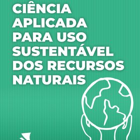 Ciência aplicada para uso sustentável dos recursos naturais