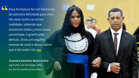Juliana Mary Bezerra Silva, da graduação em Agroindústria, escolheu o seu pai como padrinho, o Senhor Francisco Dorismar Bezerra Silva.