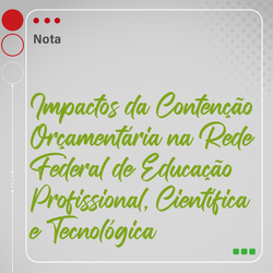 Impactos da Contenção Orçamentária na Rede Federal de Educação Profissional, Científica e Tecnológica