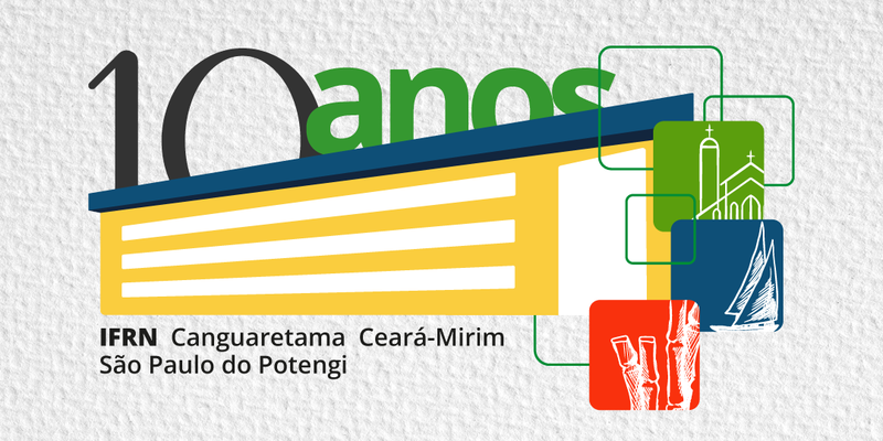 10 anos dos campi Canguaretama, Ceará-Mirim e São Paulo do Potengi