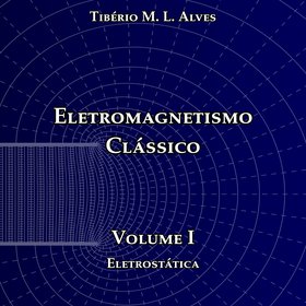 Eletromagnetismo clássico - Volume I (Eletrostática)