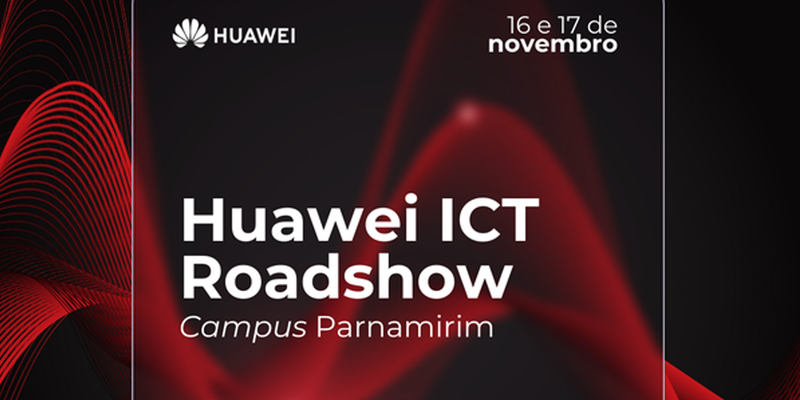 Huawei ICT Roadshow - Campus Parnamirim (2023)