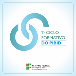 II Ciclo Formativo do Pibid Pau dos Ferros